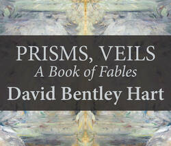 "Prisms, Veils: A Book of Fables" by David Bentley Hart